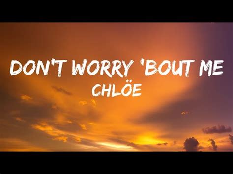 chloe bailey don't worry 'bout me|chloe don't worry lyrics.